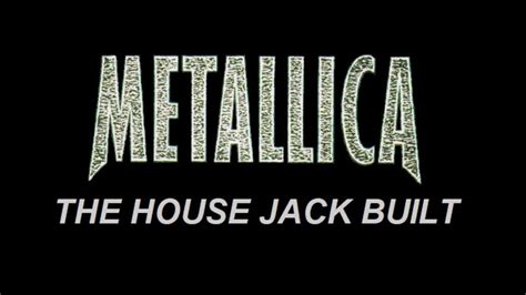 metal russian song about jack building a house|house jack built metallica lyrics.